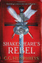 Shakespeare's Rebel (A Novel) by C.C. Humphreys, 9781492609902