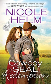 Cowboy SEAL Redemption by Nicole Helm, 9781492641568