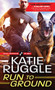 Run to Ground by Katie Ruggle, 9781492643043