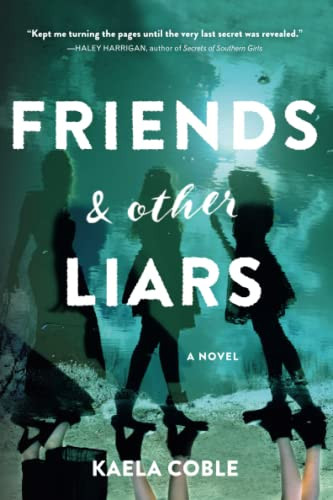 Friends and Other Liars (A Novel) by Kaela Coble, 9781492651161