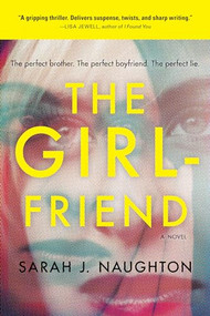 The Girlfriend (A Novel) by Sarah Naughton, 9781492651246