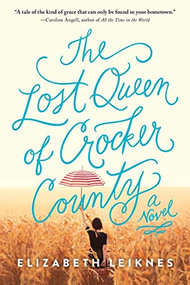 The Lost Queen of Crocker County (A Novel) by Elizabeth Leiknes, 9781492663799