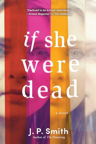 If She Were Dead (A Novel) by J.P. Smith, 9781492669036