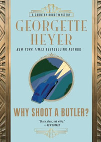 Why Shoot a Butler? by Georgette Heyer, 9781492669463