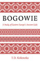 Bogowie: A Study of Eastern Europe's Ancient Gods by T.D. Kokoszka, 9781803412856