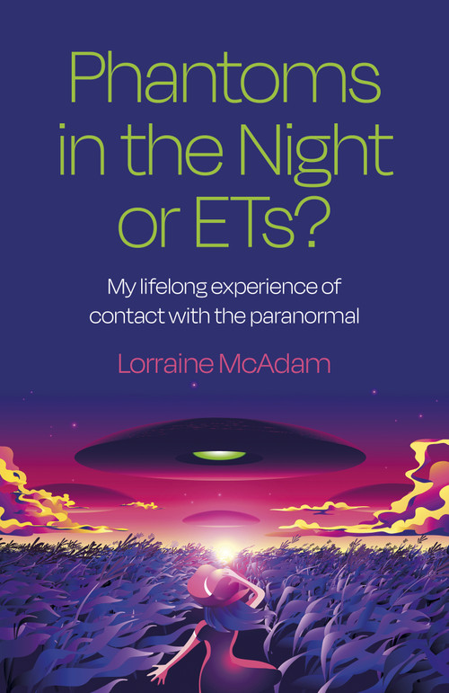 Phantoms in the Night or ETs? (My Lifelong Experience of Contact with the Paranormal) by Lorraine McAdam, 9781803413051
