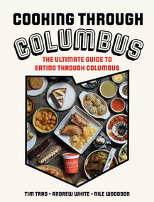 Cooking through Columbus (The Ultimate Guide to Eating through Columbus) by Tim Trad, Andrew White, Nile Woodson, 9781493074938