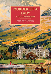 Murder of a Lady (A Scottish Mystery) by Anthony Wynne, Martin Edwards, 9781464205712