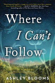 Where I Can't Follow (A Novel) by Ashley Blooms, 9781728226392