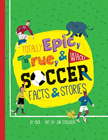 Totally Epic, True and Wacky Soccer Facts and Stories by Puck, Jon Stollberg, 9781938093814
