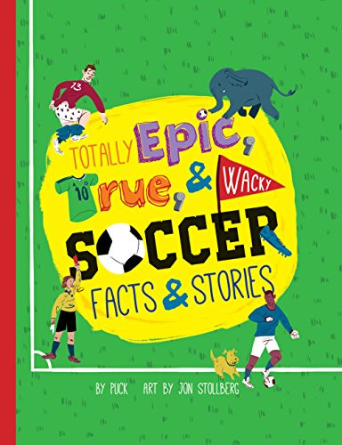 Totally Epic, True and Wacky Soccer Facts and Stories by Puck, Jon Stollberg, 9781938093814