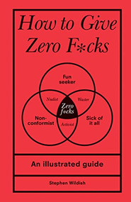 How to Give Zero F*cks (An Illustrated Guide) by Stephen Wildish, 9781728279763
