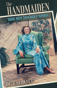 The Handmaiden (Take Not Thy Holy Spirit) by BC Talbott, 9781949106978