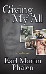 Giving My All (An Autobiography of Earl Martin Phalen) by Earl Martin Phalen, 9781636980508