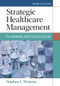 Strategic Healthcare Management: Planning and Execution, Third Edition by Stephen L. Walston, 9781640553651