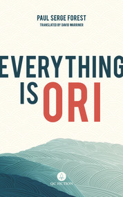 Everything is Ori by Paul Serge Forest, David Warriner, 9781771863179