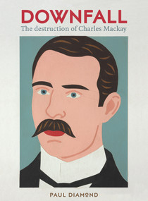 Downfall (The destruction of Charles Mackay) by Paul Diamond, 9781991016188