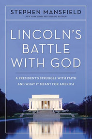 Lincoln's Battle with God (A President's Struggle with Faith and What It Meant for America) - 9781400336913 by Stephen Mansfield, 9781400336913