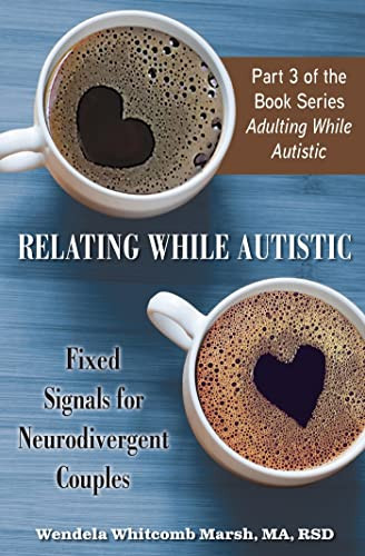 Relating While Autistic (Fixed Signals for Neurodivergent Couples) by Wendela Whitcomb Marsh, 9781957984049