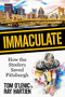 Immaculate (How the Steelers Saved Pittsburgh) by Tom O'Lenic, Ray Hartjen, 9781636980546
