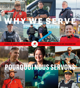 Why We Serve (Stories of Today's RCMP Members) by The National Police Federation, 9781774582992