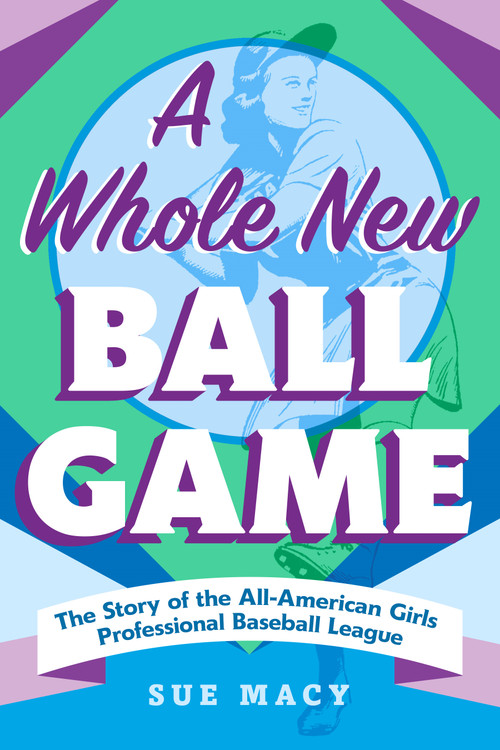 A Whole New Ball Game (The Story of the All-American Girls Professional Baseball League) - 9781250906199 by Sue Macy, 9781250906199