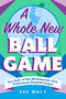 A Whole New Ball Game (The Story of the All-American Girls Professional Baseball League) - 9781250906199 by Sue Macy, 9781250906199