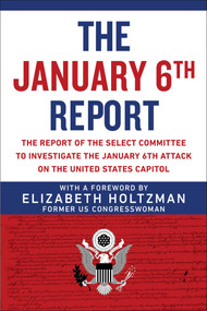 The January 6th Report (The Report of the Select Committee to Investigate the January 6th Attack on the United States Capitol) - 9781510776753 by Elizabeth Holtzman, Select Committee to Investigate the January 6th Attack on the US Capitol, 9781510776753