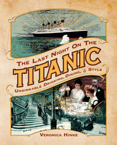 The Last Night on the Titanic (Unsinkable Drinking, Dining, and Style) by Veronica Hinke, 9781637589304