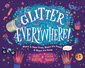 Glitter Everywhere! (Where It Came From, Where It's Found & Where It's Going) by Chris Barton, Chaaya Prabhat, 9781623542528