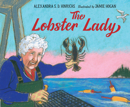 The Lobster Lady by Alexandra S.D. Hinrichs, Jamie Hogan, 9781623543938