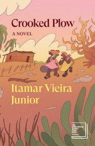 Crooked Plow (A Novel) by Itamar Vieira Junior, Johnny Lorenz, 9781839766404