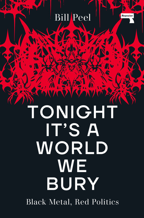 Tonight It's a World We Bury (Black Metal, Red Politics) by Bill Peel, 9781914420368