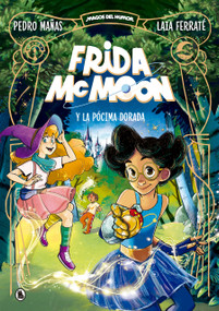 Frida McMoon y la pócima dorada / Frida McMoon and the Golden Potion (Spanish Edition) by Pedro Mañas, Laia Ferraté, 9788402426864