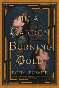 In a Garden Burning Gold (Book One of the Wind-up Garden series) by Rory Power, 9780593354995