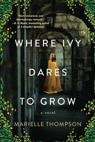 Where Ivy Dares to Grow (A Gothic Time Travel Love Story) by Marielle Thompson, 9781496742629