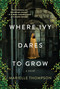 Where Ivy Dares to Grow (A Gothic Time Travel Love Story) by Marielle Thompson, 9781496742629