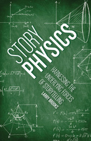 Story Physics (Harnessing the Underlying Forces of Storytelling) by Larry Brooks, 9781599636894