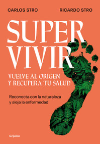Supervivir: Reconecta con la naturaleza y aleja la enfermedad / Survival. Go Back to the Origin and Recover your Health (Spanish Edition) by Ricardo Stro, Carlos Stro, 9788425362194