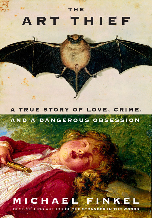 The Art Thief (A True Story of Love, Crime, and a Dangerous Obsession) by Michael Finkel, 9780525657323