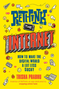 ReThink the Internet (How to Make the Digital World a Lot Less Sucky) - 9780593352847 by Trisha Prabhu, 9780593352847