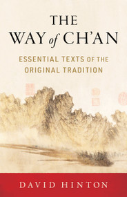 The Way of Ch'an (Essential Texts of the Original Tradition) by David Hinton, 9781611809237