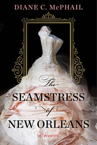 The Seamstress of New Orleans (A Fascinating Novel of Southern Historical Fiction) - 9781496738165 by Diane C. McPhail, 9781496738165