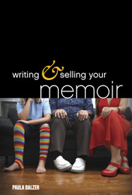 Writing & Selling Your Memoir (How to Craft Your Life Story So That Somebody Else Will Actually Want to Read It) by Paula Balzer, 9781599631356