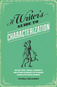 A Writer's Guide to Characterization (Archetypes, Heroic Journeys, and Other Elements of Dynamic Character Development) by Victoria Lynn Schmidt, 9781599635576