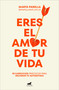 Eres el amor de tu vida / You Are the Love of Your Life (Spanish Edition) by Marta Parella, 9788419248428