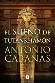 El sueño de Tutankhamón / Tutankhamuns Dream (Spanish Edition) by Antonio Cabanas, 9788466672849