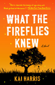 What the Fireflies Knew (A Novel) - 9780593185360 by Kai Harris, 9780593185360