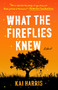 What the Fireflies Knew (A Novel) - 9780593185360 by Kai Harris, 9780593185360