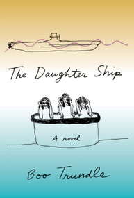 The Daughter Ship (A Novel) by Boo Trundle, 9780593317297